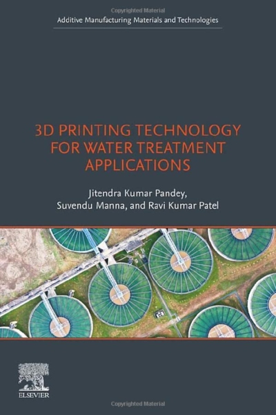 3D Printing Technology for Water Treatment Applications (Additive Manufacturing Materials and Technologies)