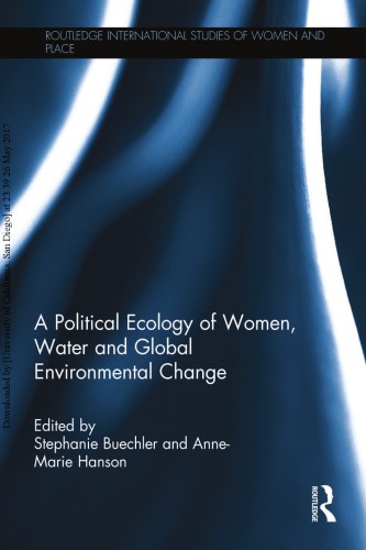 A Political Ecology of Women Water and Global Environmental Change (Routledge International Studies of Women and Place)  