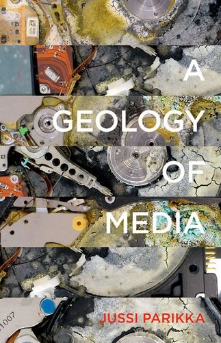 A Geology of Media (Volume 46) (Electronic Mediations) 