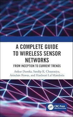 A Complete Guide to Wireless Sensor Networks from Inception to Current Trends