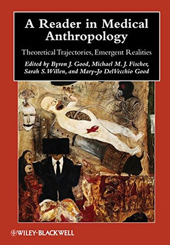 A Reader in Medical Anthropology Theoretical Trajectories Emergent Realities