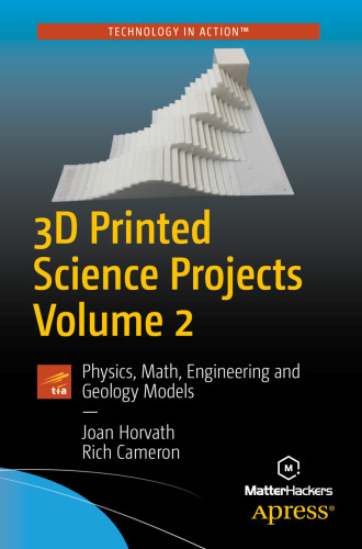 3D Printed Science Projects Volume 2: Physics, Math, Engineering and Geology Models