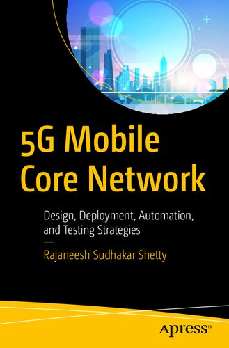 5G Mobile Core Network Design, Deployment, Automation, and Testing Strategies