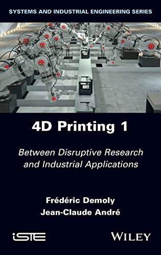 4D Printing Between Disruptive Research and Industrial Applications, Volume 1