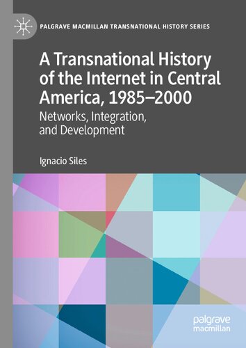 A Transnational History of the Internet in Central America, 1985–2000: Networks, Integration, and Development