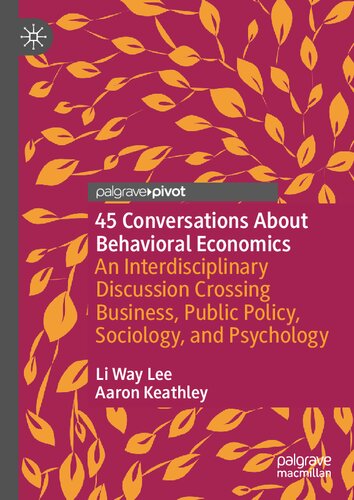 45 Conversations About Behavioral Economics: An Interdisciplinary Discussion Crossing Business, Public Policy, Sociology, and Psychology