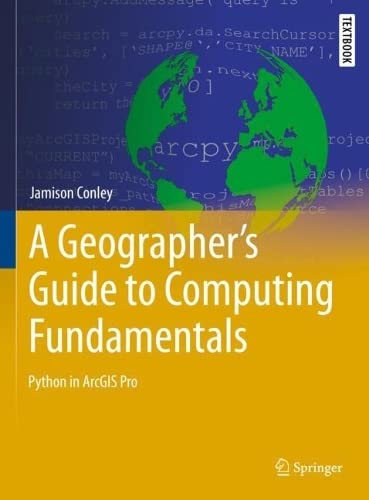 A Geographer s Guide to Computing Fundamentals: Python in ArcGIS Pro