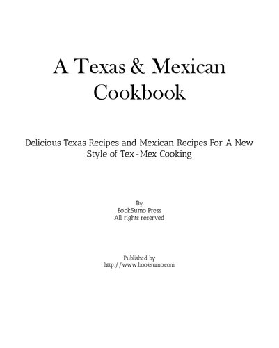 A Texas Mexican Cookbook: Delicious Texas Recipes and Mexican Recipes for a New Style of Tex Mex