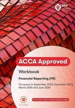 BPP ACCA F7 Financial Reporting (FR) Workbook 2023-2024